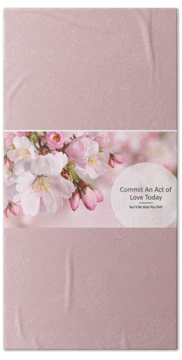 Love Bath Towel featuring the photograph Commit an Act of Love Today by Nancy Ayanna Wyatt