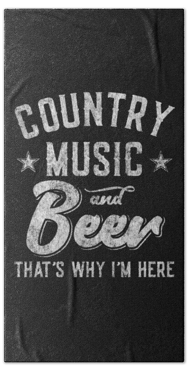 Gifts For Mom Bath Towel featuring the digital art Country Music and Beer Thats Why Im Here by Flippin Sweet Gear