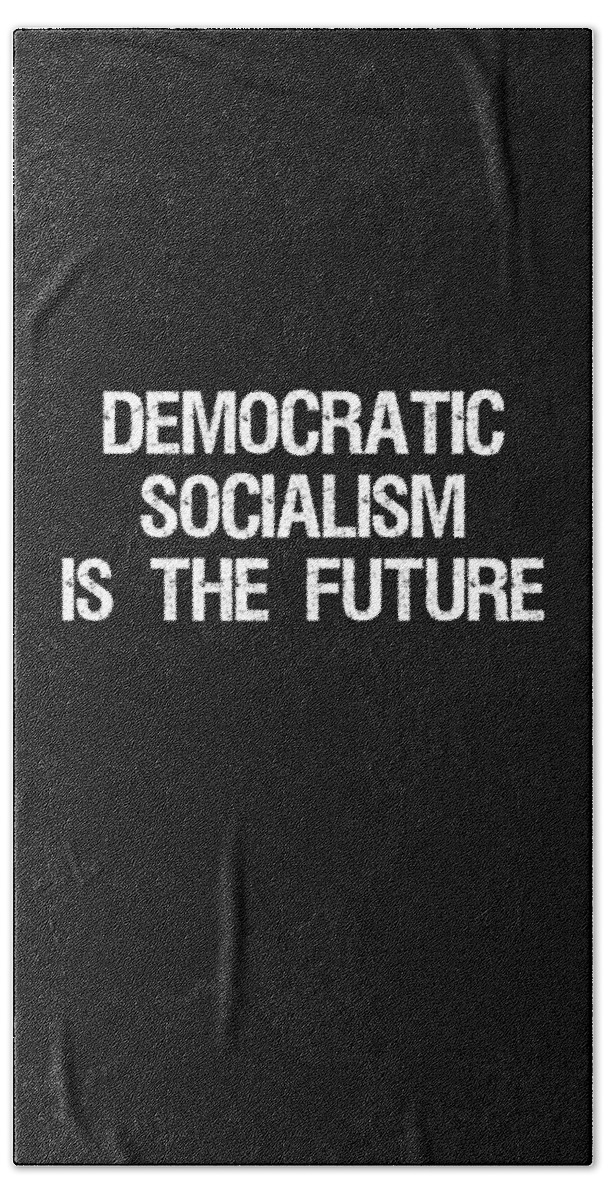 Funny Bath Towel featuring the digital art Democratic Socialism is the Future by Flippin Sweet Gear