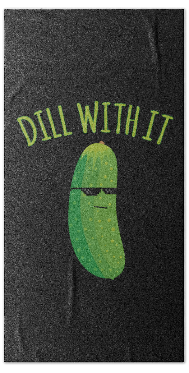 Meme Bath Towel featuring the digital art Dill With It Funny Pickle by Flippin Sweet Gear