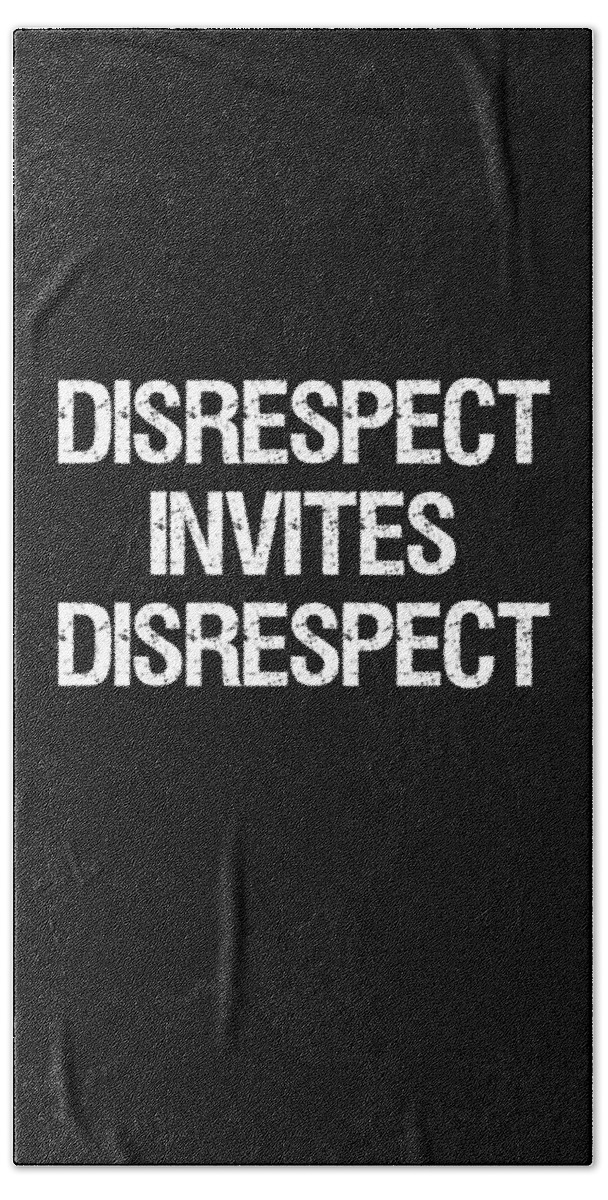 Funny Bath Towel featuring the digital art Disrespect Invites Disrespect by Flippin Sweet Gear