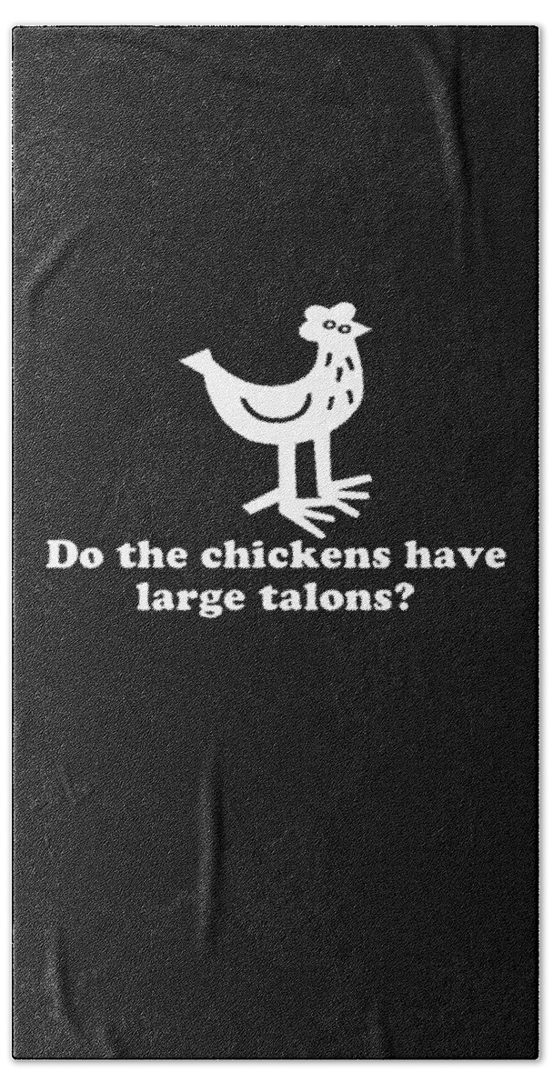Funny Bath Towel featuring the digital art Do The Chickens Have Large Talons by Flippin Sweet Gear