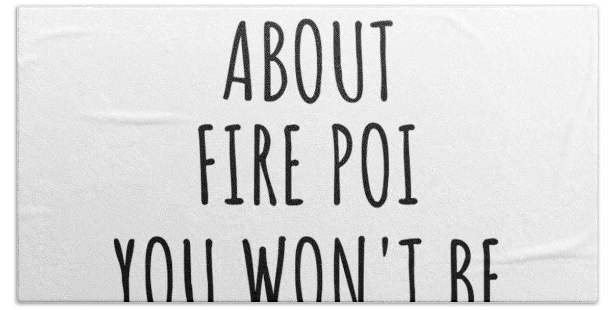 Fire Poi Gift Hand Towel featuring the digital art Dont Ask Me About Fire Poi You Wont Be Able To Keep Up Funny Gift Idea For Hobby Lover Fan Quote Gag by Jeff Creation