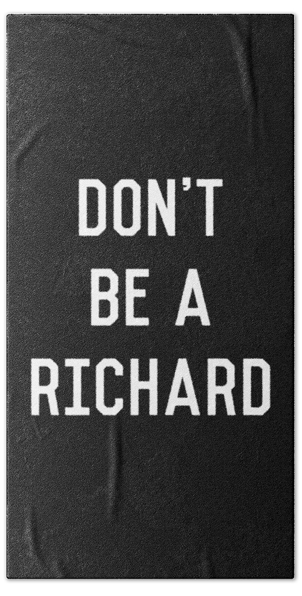 Funny Bath Towel featuring the digital art Dont Be a Richard Dick by Flippin Sweet Gear