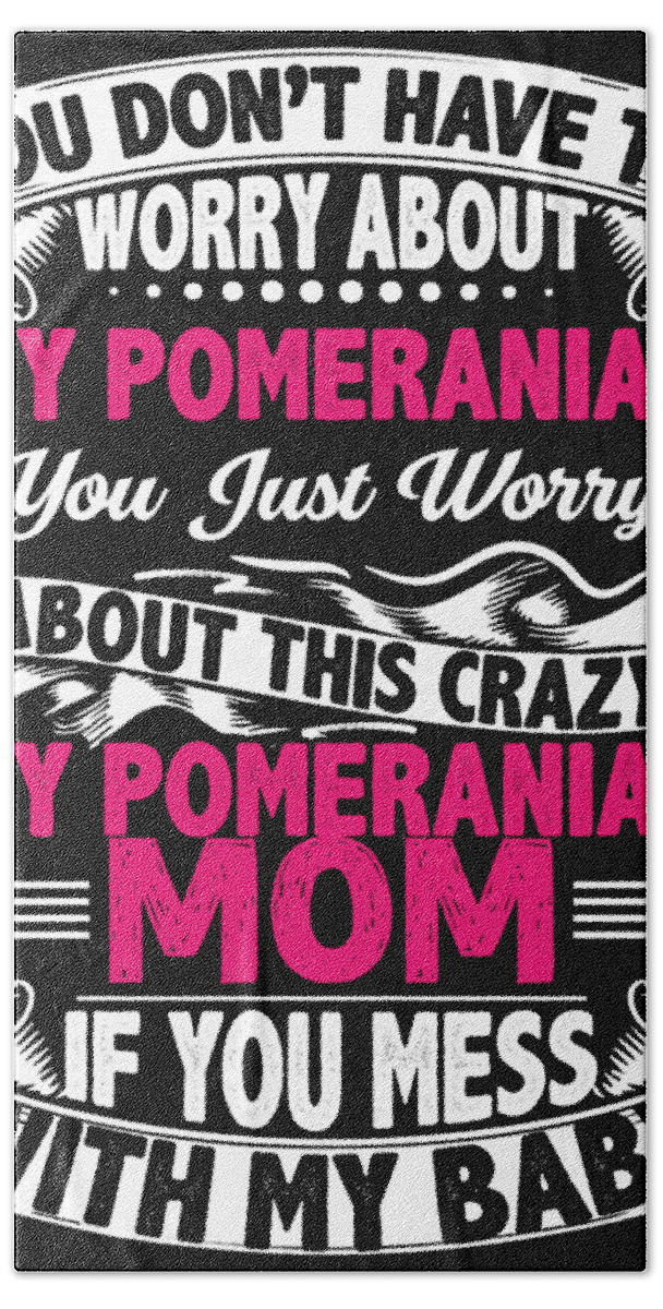Pomeranian Mom Hand Towel featuring the digital art Dont Mess With Pomeranian Mom by Me