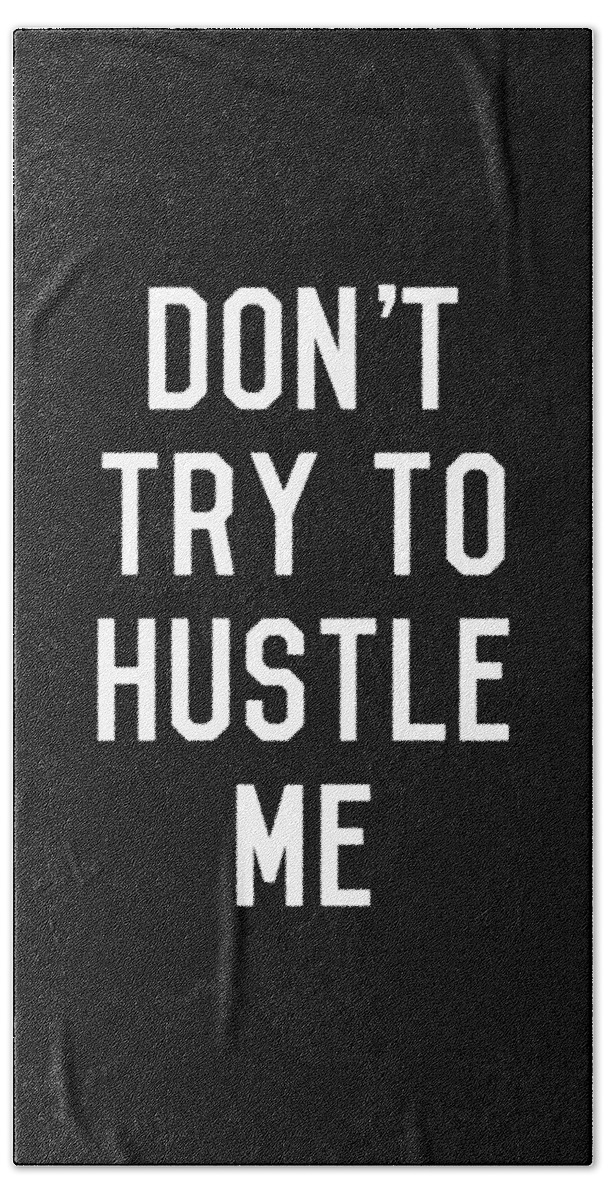 Entrepreneur Bath Towel featuring the digital art Dont Try to Hustle Me by Flippin Sweet Gear