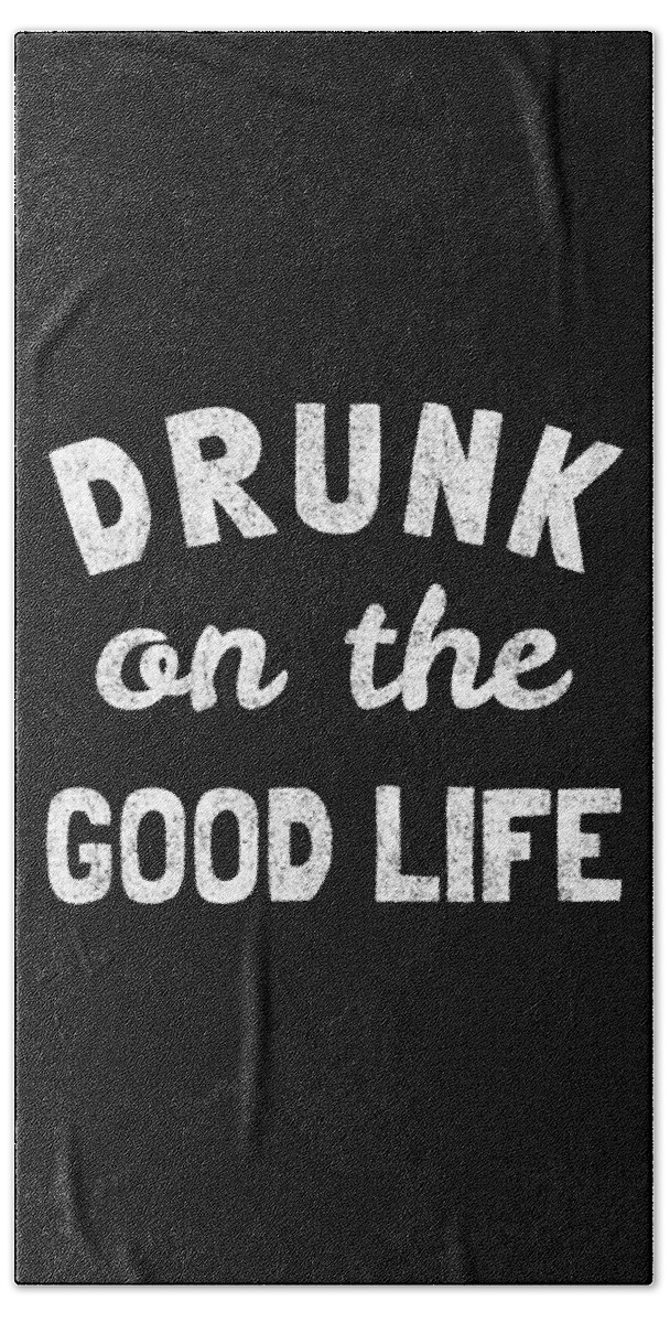 Funny Bath Towel featuring the digital art Drunk On The Good Life by Flippin Sweet Gear
