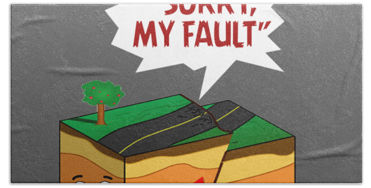 Earthquake Sorry My Fault Funny T Shirt Bath Towel by Felix - Pixels