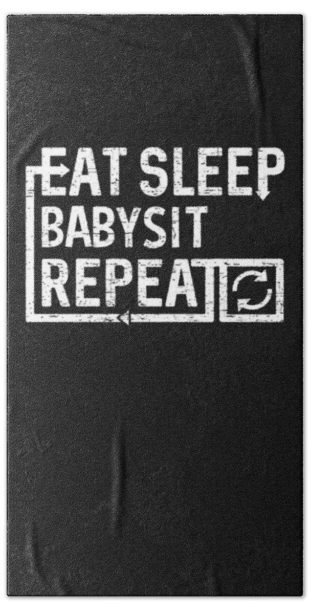 Cool Bath Towel featuring the digital art Eat Sleep Babysit by Flippin Sweet Gear