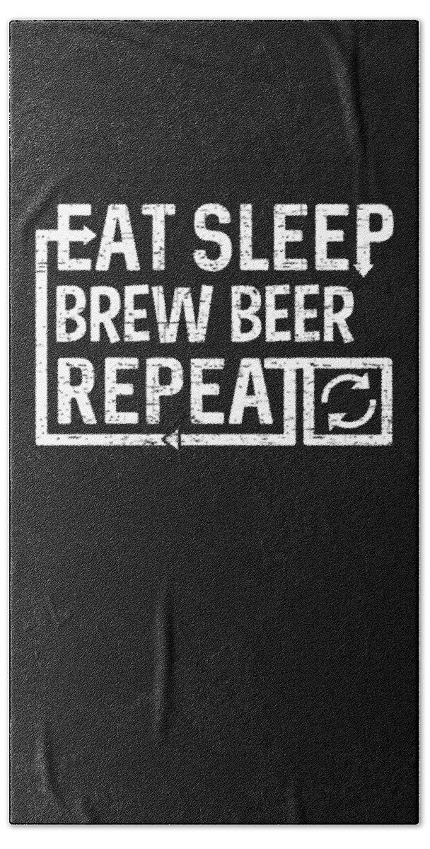 Repeat Bath Towel featuring the digital art Eat Sleep Brew Beer by Flippin Sweet Gear