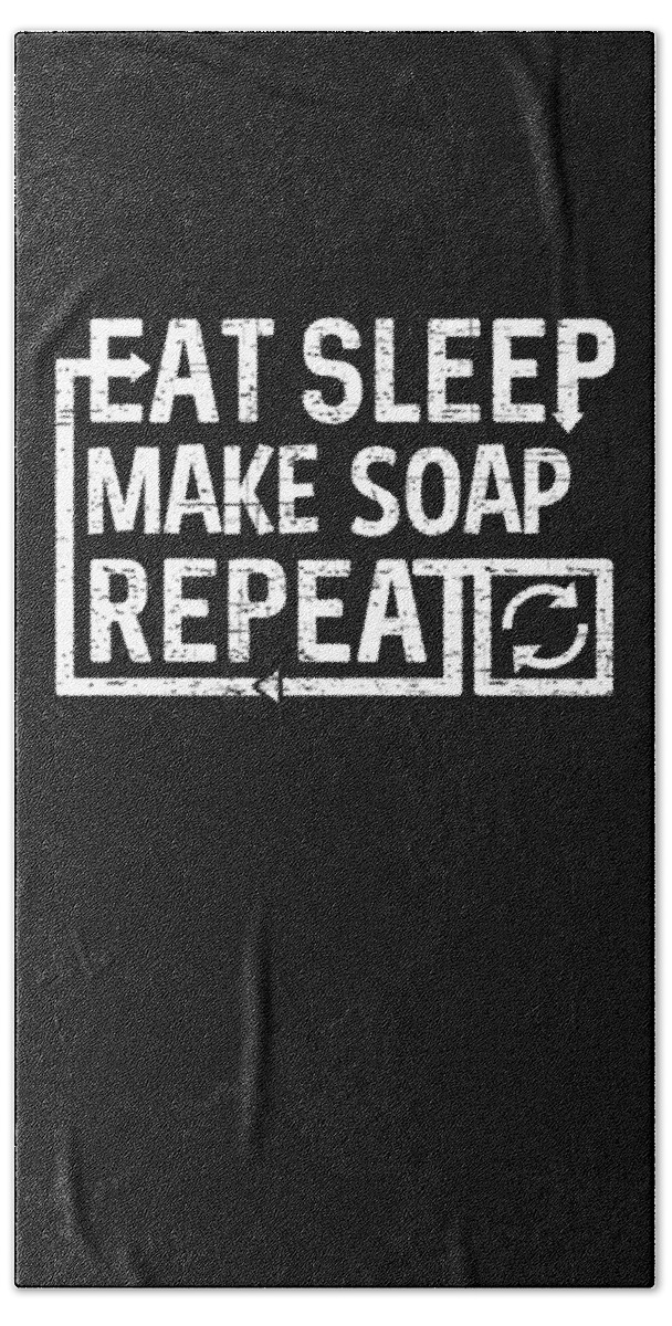 Repeat Bath Towel featuring the digital art Eat Sleep Make Soap by Flippin Sweet Gear
