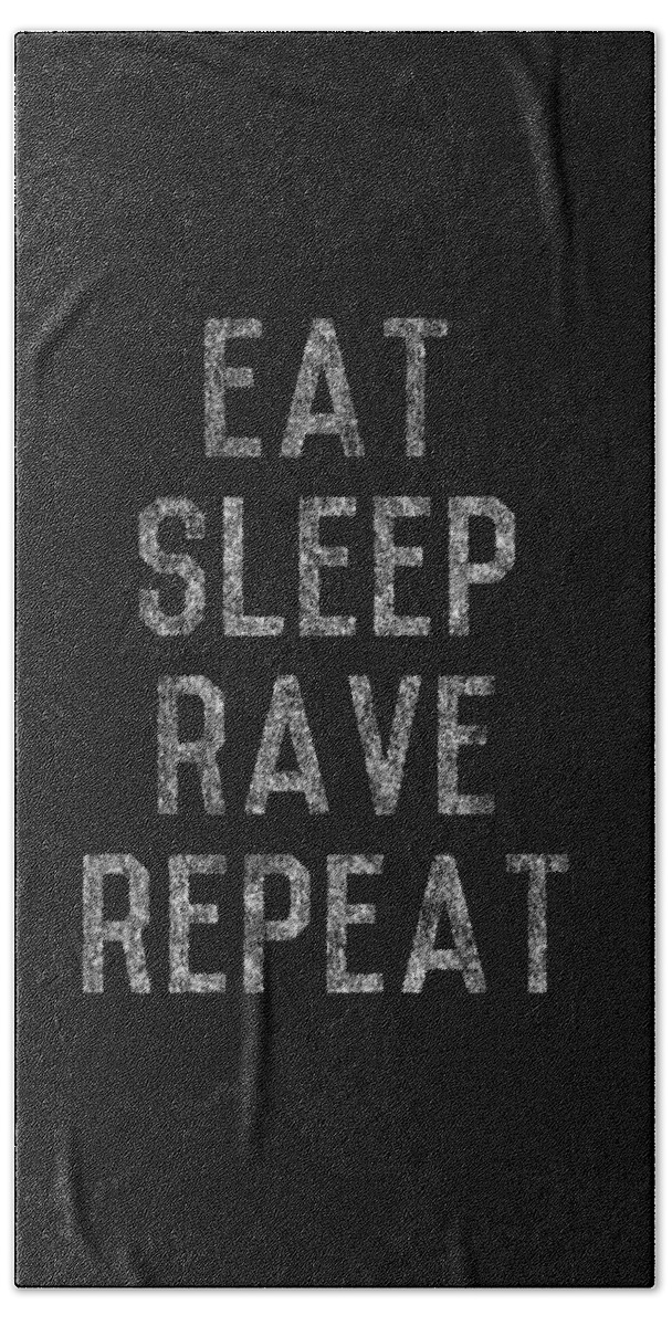 Funny Bath Towel featuring the digital art Eat Sleep Rave Repeat by Flippin Sweet Gear