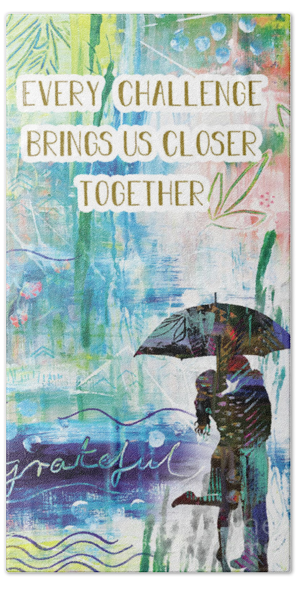 Every Challenge Brings Us Closer Together Bath Towel featuring the mixed media Every Challenge brings us closer together by Claudia Schoen