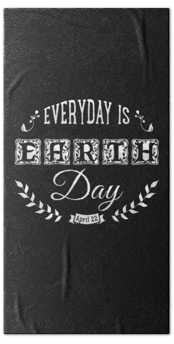 Funny Bath Towel featuring the digital art Everyday Is Earth Day by Flippin Sweet Gear