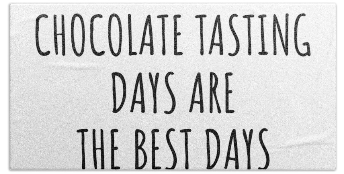 Chocolate Tasting Gift Hand Towel featuring the digital art Funny Chocolate Tasting Days Are The Best Days Gift Idea For Hobby Lover Fan Quote Inspirational Gag by FunnyGiftsCreation