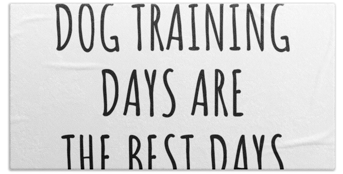 Dog Training Gift Hand Towel featuring the digital art Funny Dog Training Days Are The Best Days Gift Idea For Hobby Lover Fan Quote Inspirational Gag by FunnyGiftsCreation