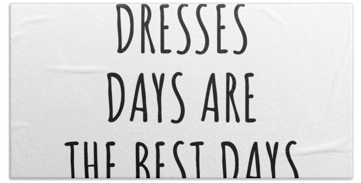 Dresses Gift Hand Towel featuring the digital art Funny Dresses Days Are The Best Days Gift Idea For Hobby Lover Fan Quote Inspirational Gag by FunnyGiftsCreation