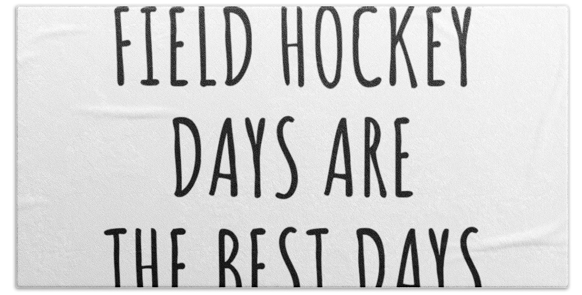 Field Hockey Gift Hand Towel featuring the digital art Funny Field Hockey Days Are The Best Days Gift Idea For Hobby Lover Fan Quote Inspirational Gag by FunnyGiftsCreation