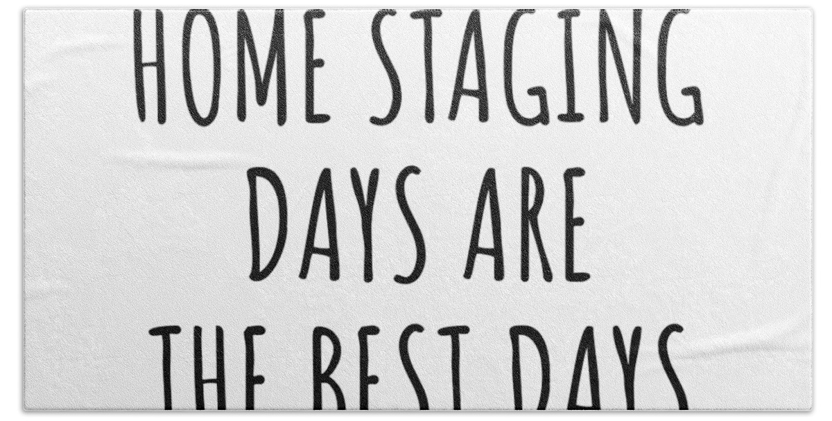 Home Staging Gift Hand Towel featuring the digital art Funny Home Staging Days Are The Best Days Gift Idea For Hobby Lover Fan Quote Inspirational Gag by FunnyGiftsCreation