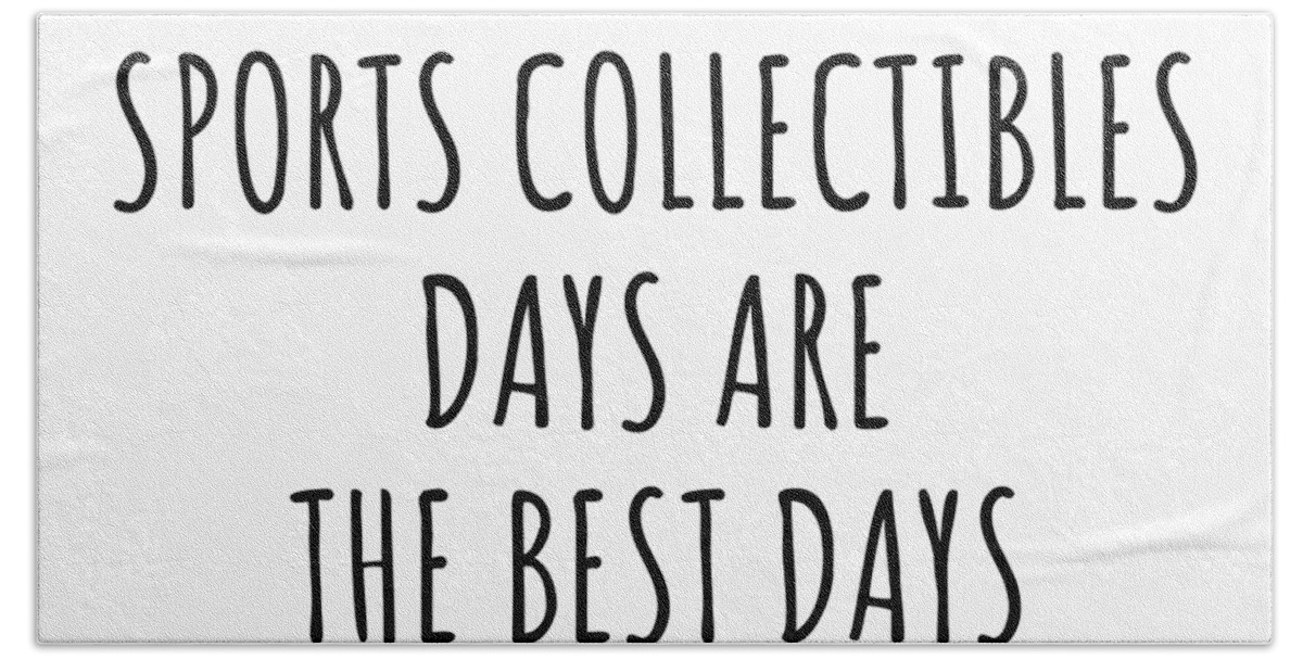Sports Collectibles Gift Hand Towel featuring the digital art Funny Sports Collectibles Days Are The Best Days Gift Idea For Hobby Lover Fan Quote Inspirational Gag by FunnyGiftsCreation