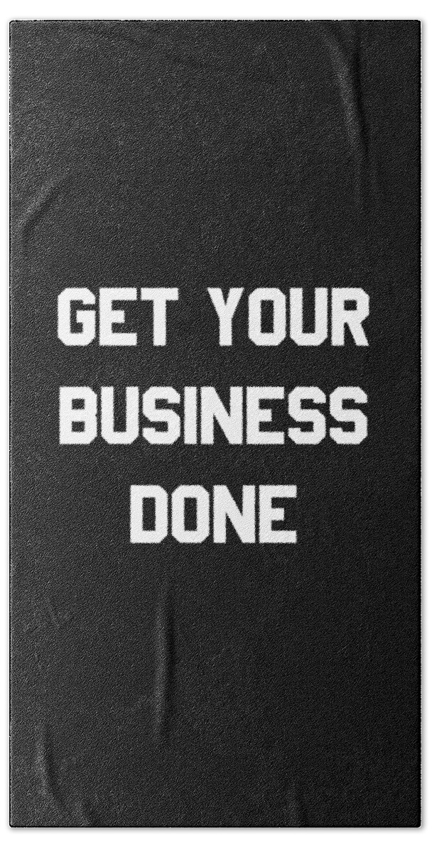 Funny Hand Towel featuring the digital art Get Your Business Done by Flippin Sweet Gear