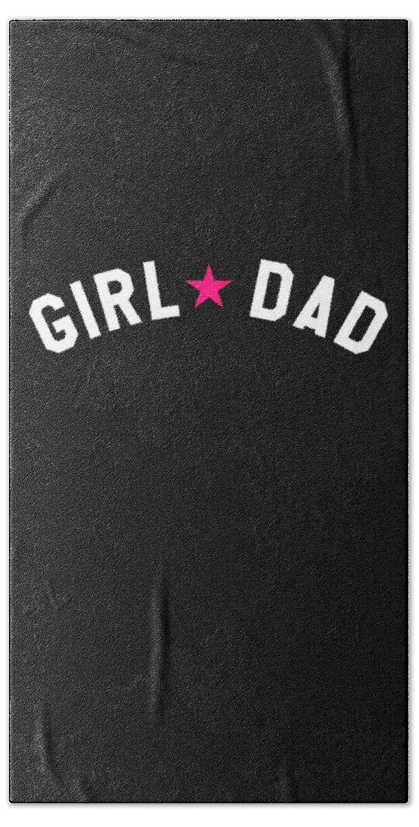 Girl Dad Hand Towel featuring the digital art Girl Dad Fathers Day by Flippin Sweet Gear