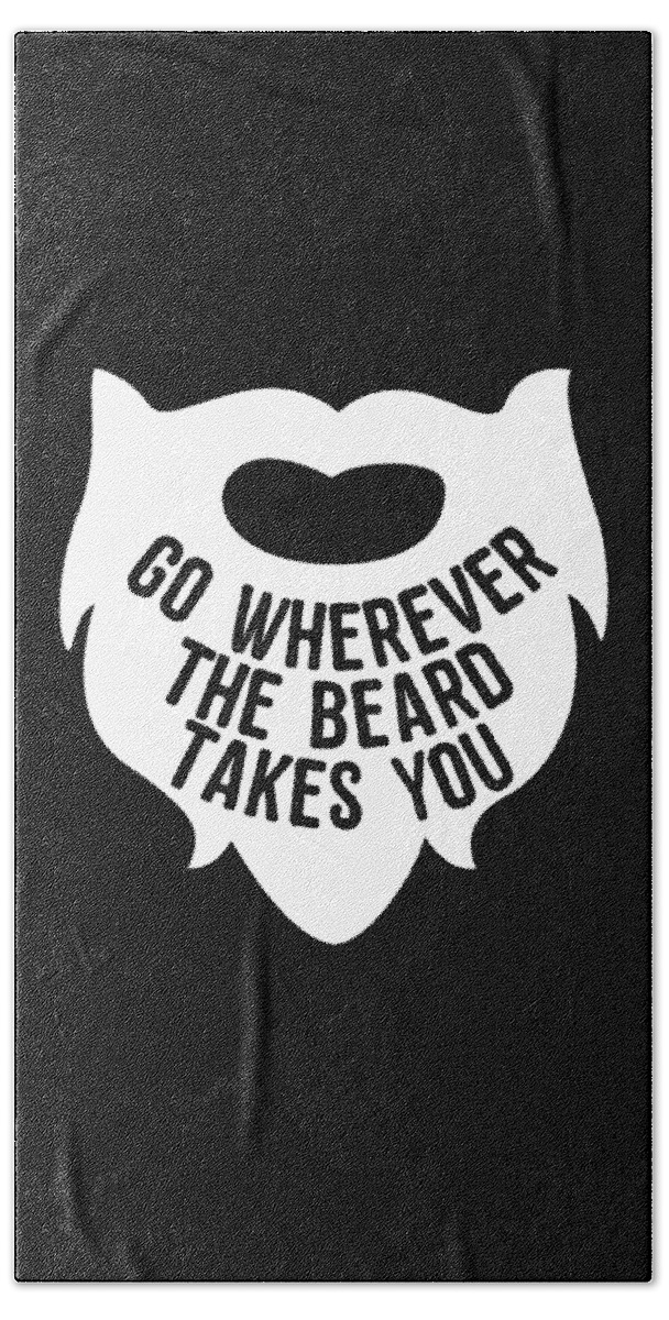 Funny Bath Towel featuring the digital art Go Wherever The Beard Takes You by Flippin Sweet Gear