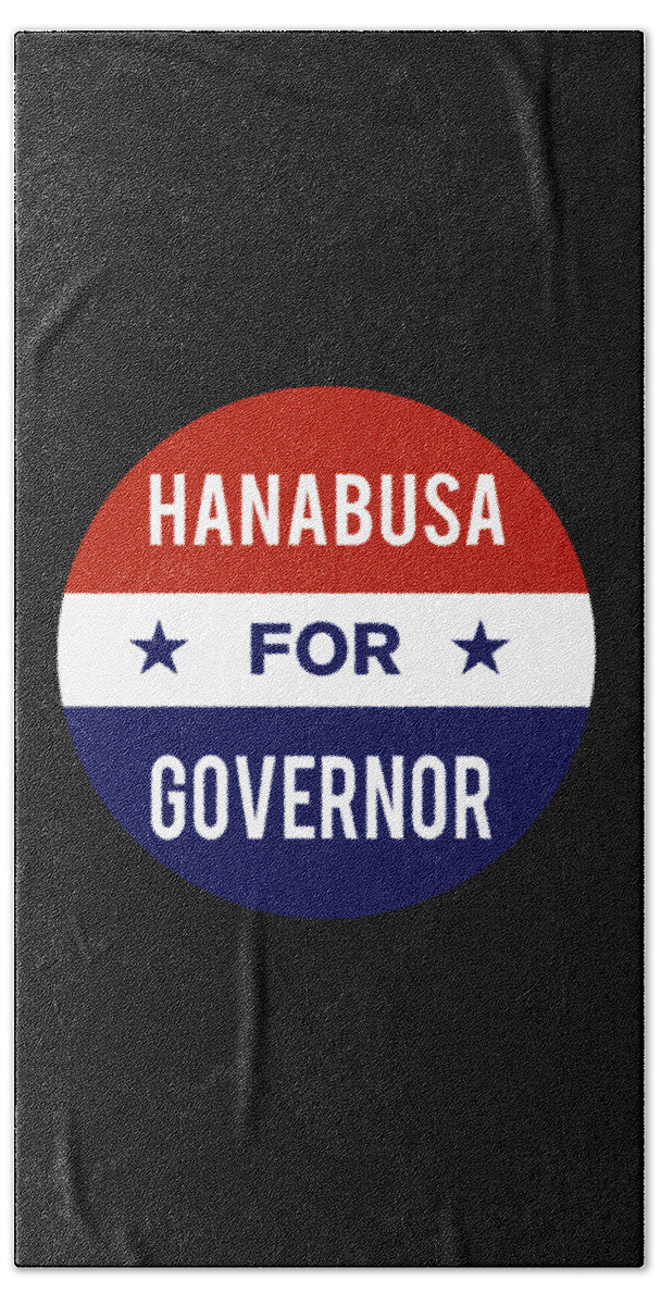 Election Bath Towel featuring the digital art Hanabusa For Governor by Flippin Sweet Gear