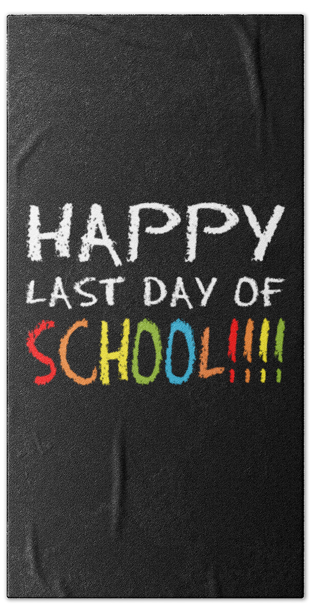 Funny Bath Towel featuring the digital art Happy Last Day Of School by Flippin Sweet Gear