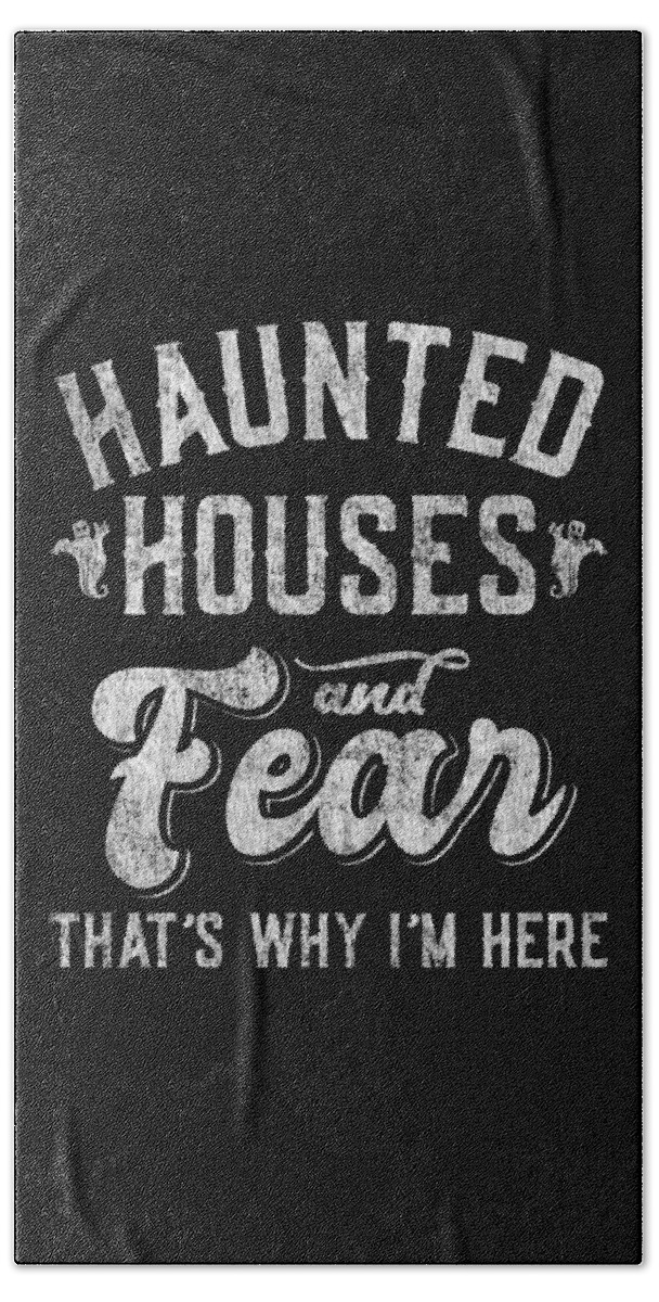 Cool Bath Towel featuring the digital art Haunted Houses and Fear Thats Why Im Here Halloween by Flippin Sweet Gear