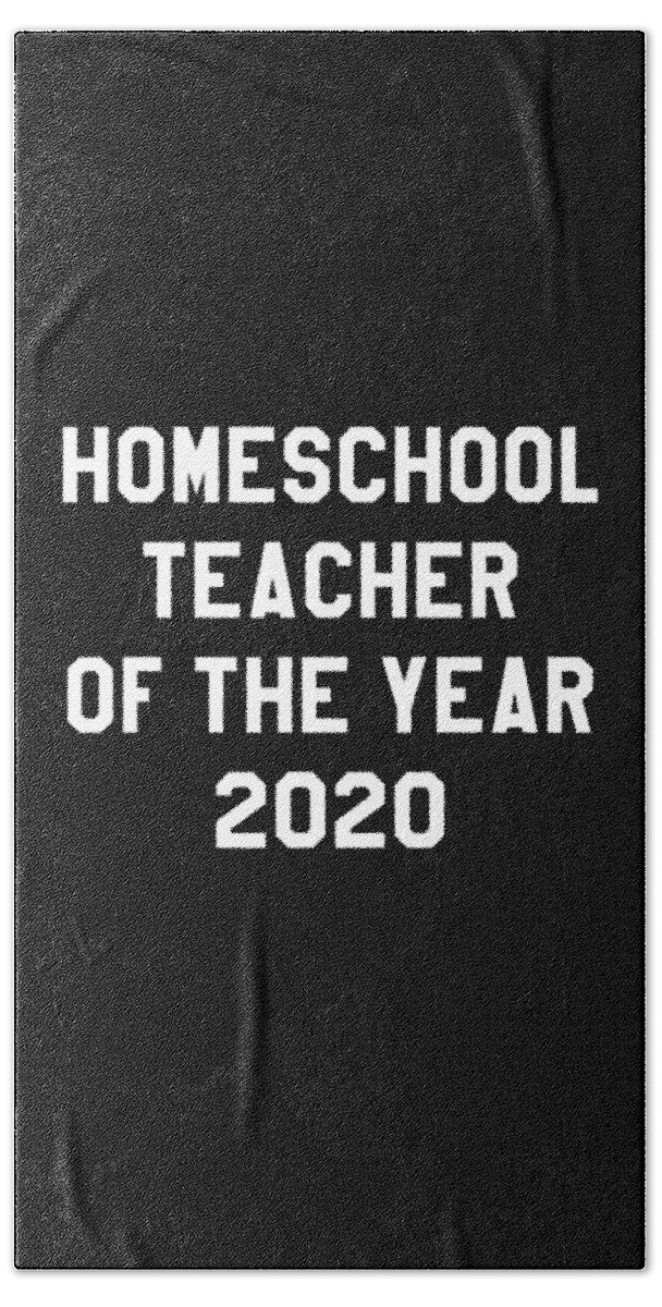 Gifts For Mom Bath Towel featuring the digital art Homeschool Teacher of the Year 2020 by Flippin Sweet Gear