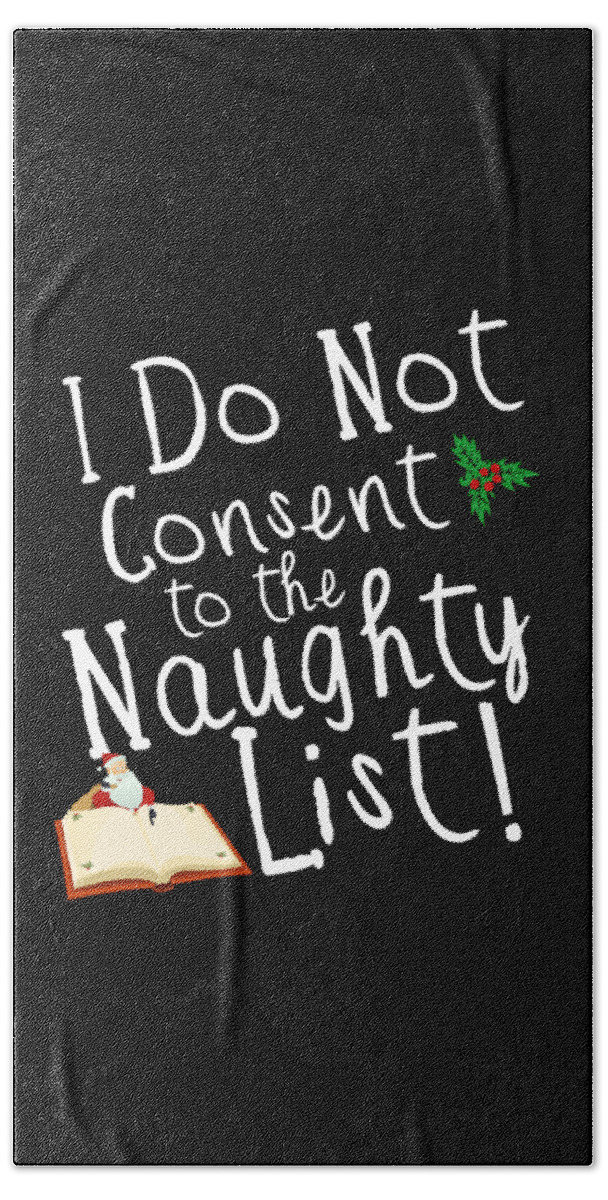 Christmas 2023 Bath Towel featuring the digital art I Do Not Consent to the Naughty List Funny Christmas by Flippin Sweet Gear