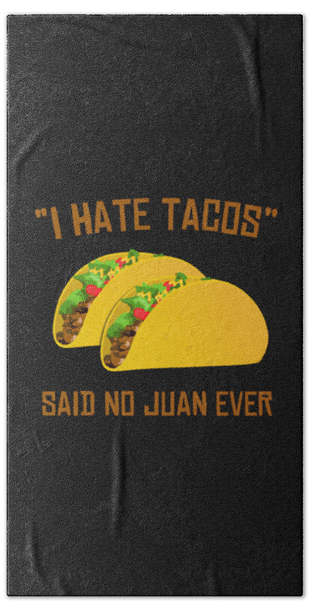 Cool Hand Towel featuring the digital art I Hate Tacos Said No Juan Ever Funny Mexican by Flippin Sweet Gear