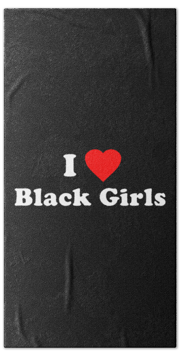Funny Hand Towel featuring the digital art I Love Black Girls by Flippin Sweet Gear