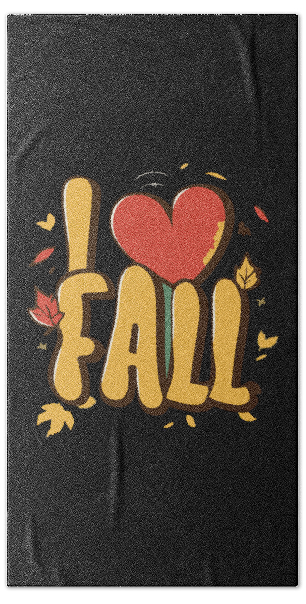 Fall Bath Towel featuring the digital art I Love Fall Autumn Leaves by Flippin Sweet Gear