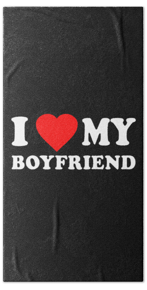 Gifts For Girlfriend Bath Towel featuring the digital art I Love My Boyfriend by Flippin Sweet Gear