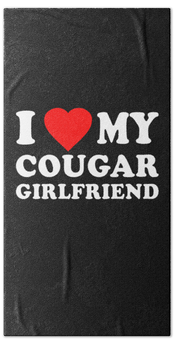 Cool Bath Towel featuring the digital art I Love My Cougar Girlfriend by Flippin Sweet Gear
