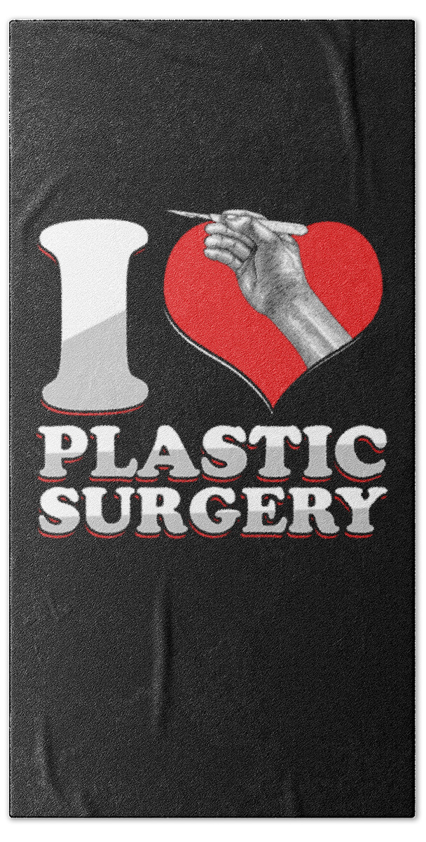 Gift Hand Towel featuring the digital art I Love Plastic Surgery Cosmetic Surgeon Gift by Thomas Larch