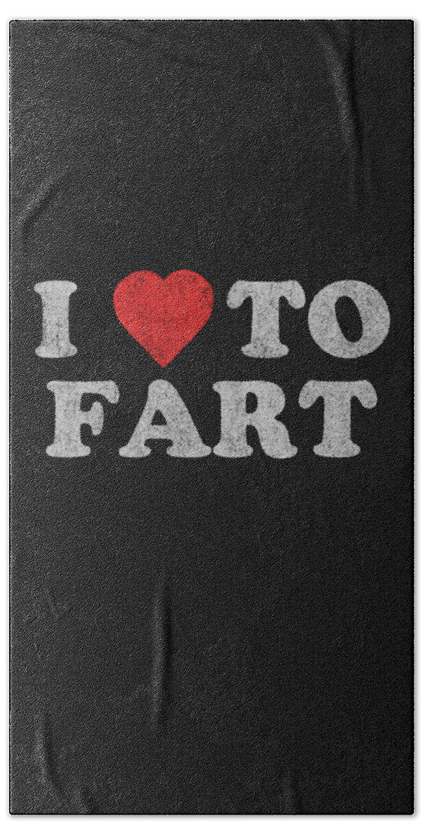 Gifts For Dad Bath Towel featuring the digital art I Love To Fart Funny Joke by Flippin Sweet Gear