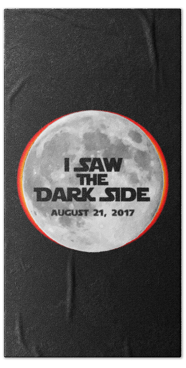 Funny Bath Towel featuring the digital art I Saw The Dark Side Total Solar Eclipse by Flippin Sweet Gear