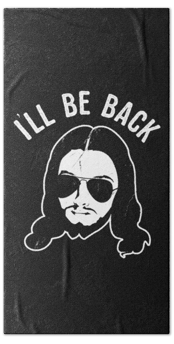 Funny Bath Towel featuring the digital art Ill Be Back Jesus Coming by Flippin Sweet Gear