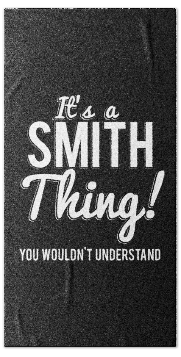 Funny Bath Towel featuring the digital art Its A Smith Thing You Wouldnt Understand by Flippin Sweet Gear