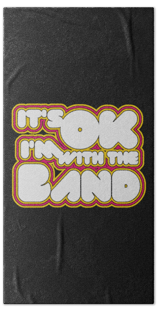 Funny Bath Towel featuring the digital art Its Ok Im With The Band by Flippin Sweet Gear