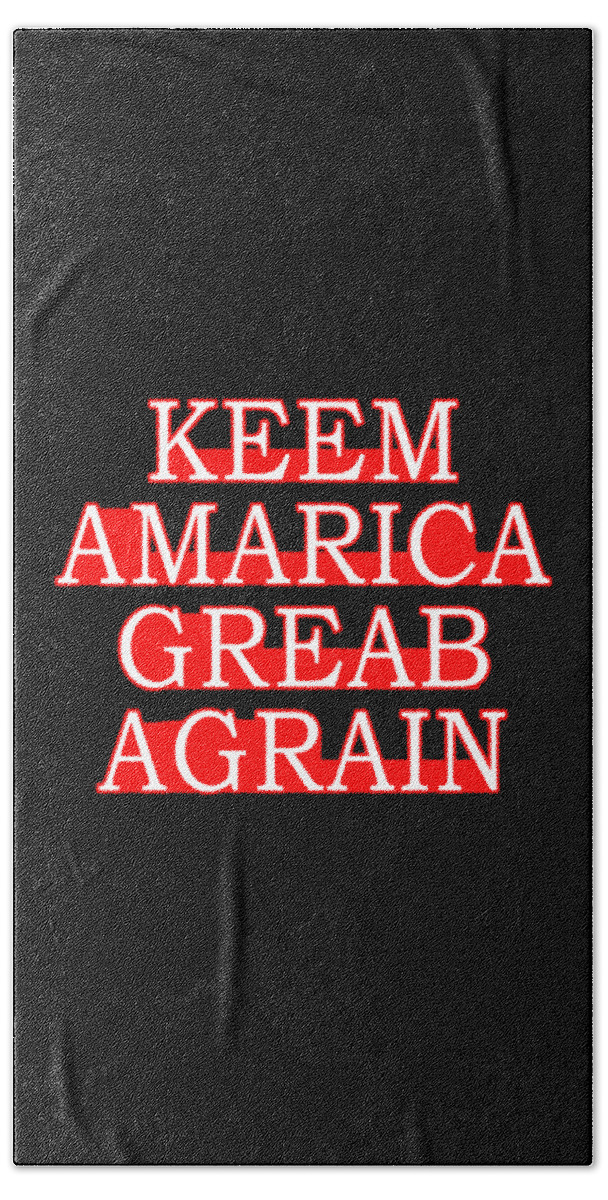 Democrat Bath Towel featuring the digital art Keem Amarica Greab Agrain Misspelled Anti Trump by Flippin Sweet Gear