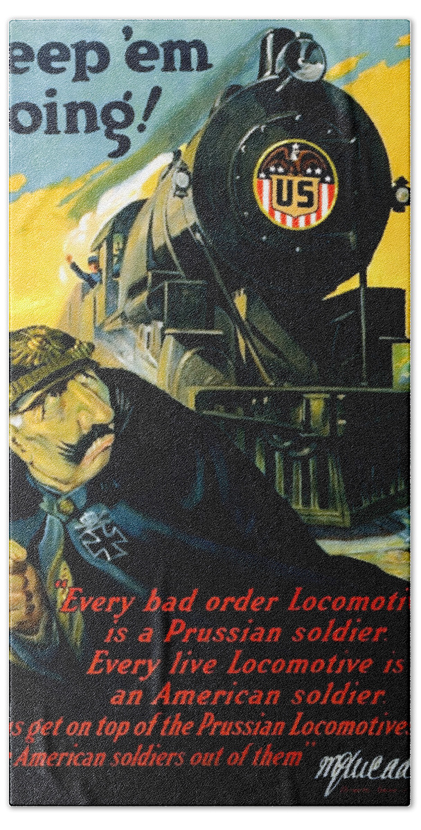Locomotive Bath Towel featuring the painting Keep Em Going - WWI Locomotive Propaganda - 1917 by War Is Hell Store