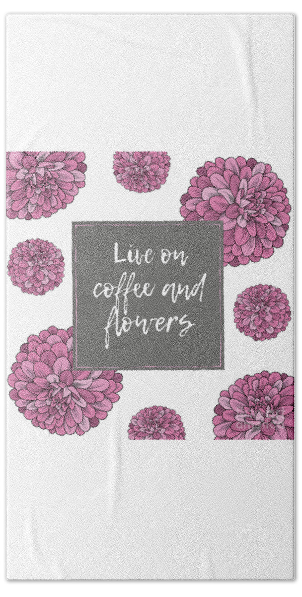 Coffee Hand Towel featuring the mixed media Live On Coffee And Flowers by Tina LeCour