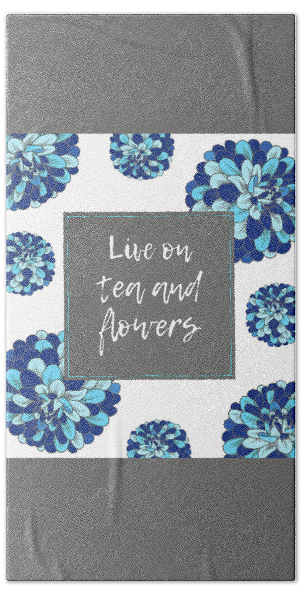 Tea Hand Towel featuring the mixed media Live On Tea And Flowers by Tina LeCour