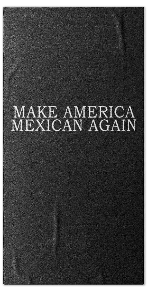 Funny Bath Towel featuring the digital art Make America Mexican Again by Flippin Sweet Gear