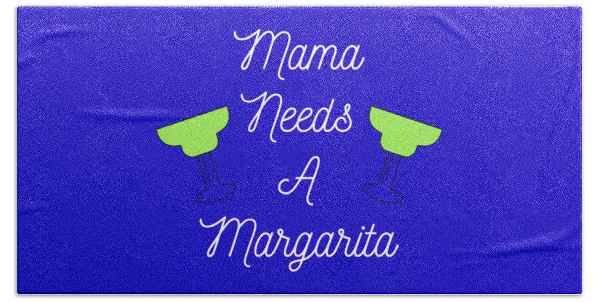 Mama Needs A Margarita Bath Towel featuring the digital art Mama Needs A Margarita, Womens T Shirt, Cinco De Mayo,Gift, by David Millenheft