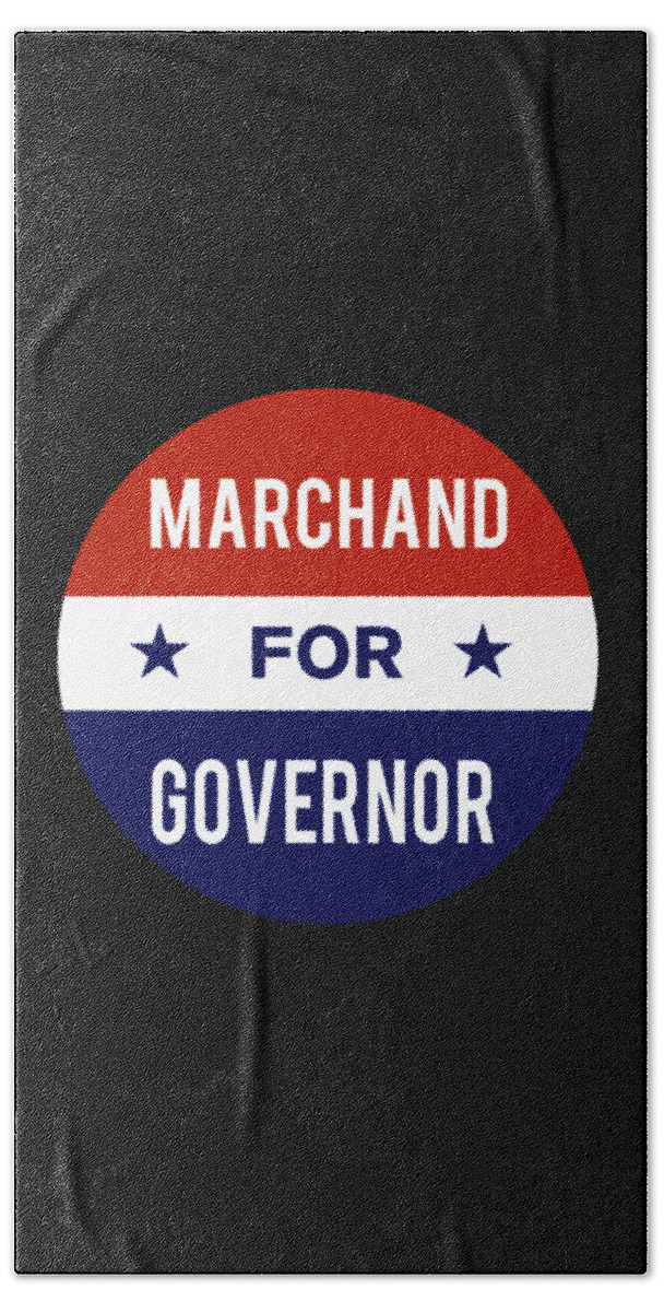 Election Bath Towel featuring the digital art Marchand For Governor by Flippin Sweet Gear